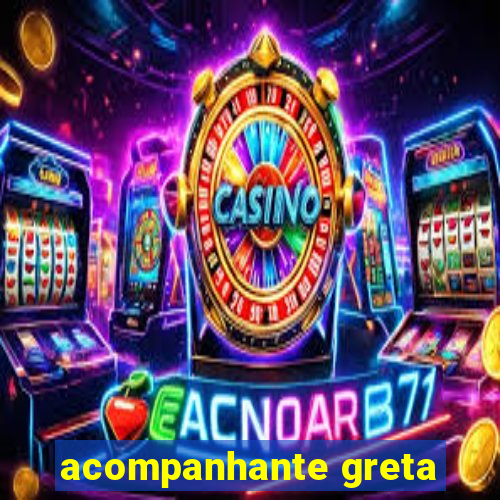 acompanhante greta